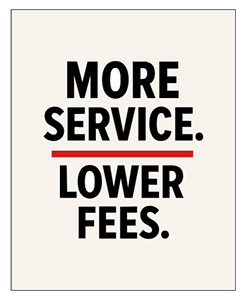 More Service. Lower Fees.